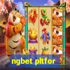 ngbet pltfor